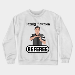 Family Reunion Referee Time Out Whistle Funny Humor Crewneck Sweatshirt